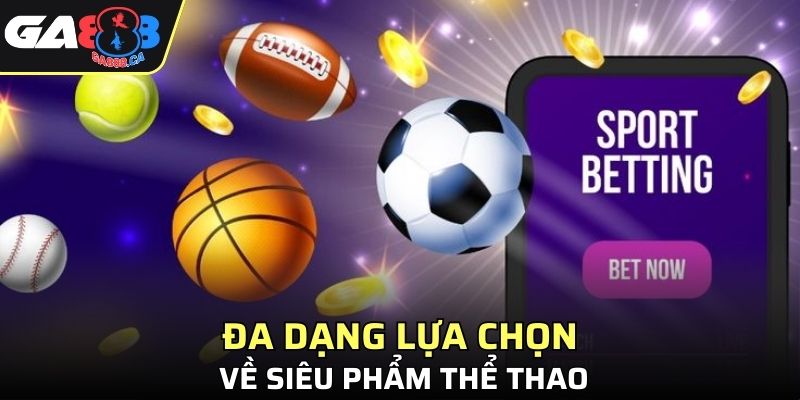 Đa dạng lựa chọn về siêu phẩm thể thao