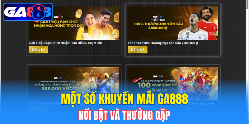 Một số khuyến mãi GA888 nổi bật và thường gặp