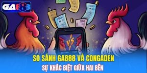 so sánh ga888 và congaden