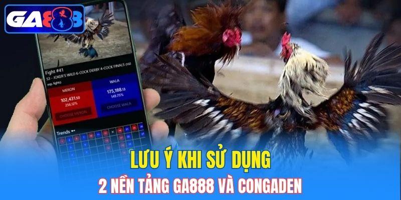 Lưu ý khi sử dụng 2 nền tảng GA888 và Congaden